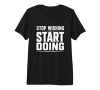 Stop Wishing Start Doing Gym Motivation Premium T-Shirt