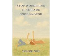 Stop wondering if you're good enough - you're not: Graph paper notebook, 97 numbered pages with content page