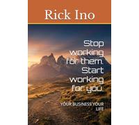 Stop working for them. Start working for you.: YOUR BUSINESS YOUR LIFE: 1