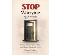 STOP Worrying About Nothing: Why Anxiety Feels So Real and How to Break the Cycle (The Pattern Breaker Series)