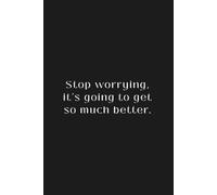 Stop Worrying, It’s Going To Get So Much Better: Motivational Notebook | Matte Black Grid Journal 6x9” | Positive Quote Mental Health Gift