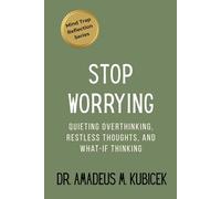 Stop Worrying: Quieting Overthinking, Restless Thoughts, and What-If Thinking: 1 (Mind Traps Series)