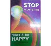 STOP WORRYING RELAX AND BE HAPPY