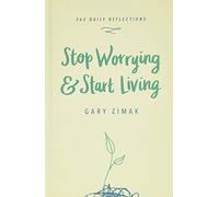 Stop Worrying & Start Living: 365 Daily Reflections