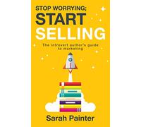 Stop Worrying; Start Selling: The Introvert Author's Guide To Marketing: 2 (Worried Writer)