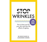 Stop Wrinkles The Easy Way: How to best care for your skin and slow the effects of ageing (Stop... The Easy Way)