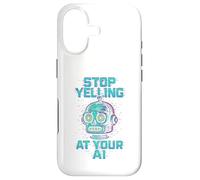 STOP YELLING AT YOUR AI Funny Sarcastic Men & Women Graphic Case for iPhone 17