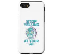STOP YELLING AT YOUR AI Funny Sarcastic Men & Women Graphic Case for iPhone SE (2020) / 7/8