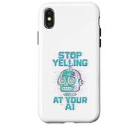 STOP YELLING AT YOUR AI Funny Sarcastic Men & Women Graphic Case for iPhone X/XS