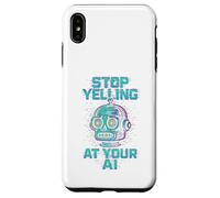 STOP YELLING AT YOUR AI Funny Sarcastic Men & Women Graphic Case for iPhone XS Max
