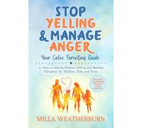Stop Yelling & Manage Anger: Your Calm Parenting Guide: 21 Days to Talking Without Yelling and Mindful Discipline for Toddlers, Kids, and Teens (The Calm & Connected Parenting Revolution)