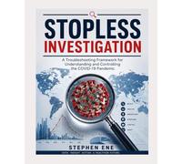 STOPLESS INVESTIGATION A Troubleshooting Framework for Understanding and Controlling the COVID-19 Pandemic