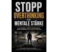 STOPP Overthinking - für Mentale Stärke: Ein geführtes Journal für Männer, die Kontrolle über ihr Leben zurückgewinnen wollen.