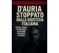 Stoppato dalla giustizia italiana: Ascesa, caduta e retroscena di un uomo tra potere e scandali