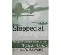 Stopped at Stalingrad: Luftwaffe and Hitler's Defeat in the East, 1942-43 (Modern War Studies)