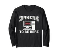 Stopped Coding to Be Here Software Developer Coder Nerd Long Sleeve T-Shirt