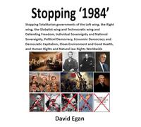 Stopping ‘1984’: Stopping Totalitarian governments of the Left wing, the Right wing, the Globalist wing and Technocratic wing and Defending Freedom, ... Democracy and Democratic Capitalism....