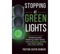 Stopping at Green Lights: Breaking Fear, Hearing God’s Voice, and Stepping Boldly into Your Calling