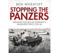 Stopping the Panzers: Breaking the Back of Germanyâ€™s Armoured Force, 1943â€“44