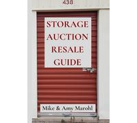Storage Auction Resale Guide: Make money buying abandoned storage units and reselling the contents, a how-to guide