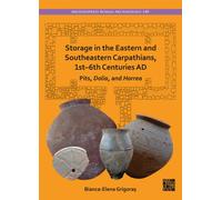 Storage in the Eastern and Southeastern Carpathians, 1st-6th Centuries AD : Pits, Dolia, and Horrea