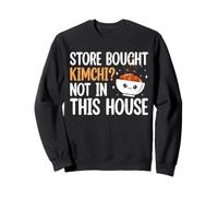 Store Bought Kimchi? Not In This House Homemade Korean Food Sweatshirt