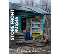 Store Front Russia Photo Book: Explore Captivating Russian Storefronts Through 40 Stunning Visuals For Art Lovers