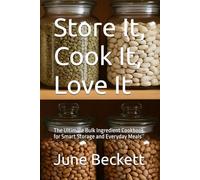 Store It, Cook It, Love It: The Ultimate Bulk Ingredient Cookbook for Smart Storage and Everyday Meals (Sizzling Sauces & Condiments)
