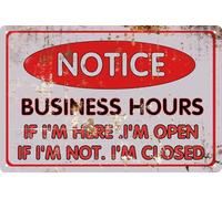 Store Opening Hours Notice Business Hours If I'M Here I'M Open If I'M Not I'M Closed Metal Tin Sign Funny Wall Art Home Decor Room Door Accessories Poster Gifts Cafes Bar Club Store Man Cave 8x12 In