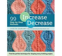 Storey Publishing Increase, Decrease: 99 Step-by-Step Methods; Find the Perfect Technique for Shaping Every Knitting Project,Multicoloured,2.54 x 15.24 x 17.78 cm