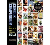 Storey's Curious Compendium of Practical & Obscure Skills: 214 Things You Can Actually Learn