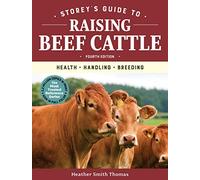 Storey's Guide to Raising Beef Cattle, 4th Edition: Health, Handling, Breeding