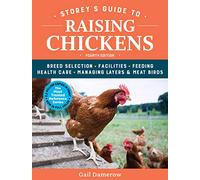 Storey's Guide to Raising Chickens, 4th Edition: Breed Selection, Facilities, Feeding, Health Care, Managing Layers & Meat Birds