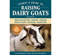 Storey's Guide to Raising Dairy Goats, 5th Edition: Breed Selection, Feeding, Fencing, Health Care, Dairying, Marketing