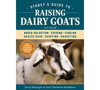 Storey's Guide to Raising Dairy Goats, 5th Edition: Breed Selection, Feeding, Fencing, Health Care, Dairying, Marketing