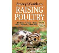 Storey's Guide to Raising Poultry, 4th Edition: Chickens, Turkeys, Ducks, Geese, Guineas, Game Birds