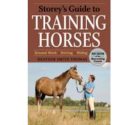 Storeys Guide to Training Horses: Ground Work, Driving, Riding