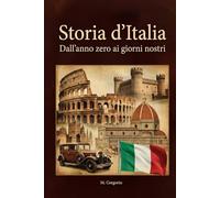Storia d’Italia - Dall’anno zero ai giorni nostri: Dall'Impero Romano al Medioevo, dal Rinascimento al Risorgimento fino alle sfide di oggi. Una sintesi completa di 2000 anni di storia italiana.