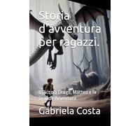 Storia d'avventura per ragazzi.: Il Piccolo Drago, Matteo e la Grande Avventura