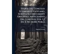 Storia Del Concilio Ecumenico Vaticano, Scritta Sui Documenti Originali. Antecedenti Del Concilio. Vol. 1,2 [In 4. No More Publ.].