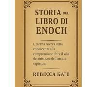 Storia del Libro di Enoch: L'eterna ricerca della conoscenza, la comprensione oltre il velo del mistico e la saggezza nascosta