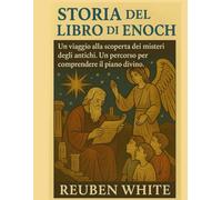 STORIA DEL LIBRO DI ENOCH:: Un viaggio alla scoperta dei misteri degli antichi. Un percorso per comprendere il piano divino