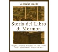 Storia del Libro di Mormon: Origini, autore e il mondo del XIX secolo che ha prodotto una nuova Scrittura