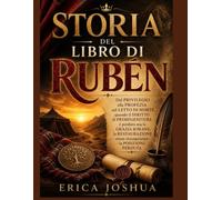 STORIA DEL LIBRO DI RUBEN:: Dal privilegio alla profezia sul letto di morte, quando il diritto di primogenitura è perduto ma la grazia rimane, la restaurazione senza riconquistare la posizione perduta