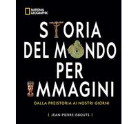 Storia del mondo per immagini. Dalla Preistoria ai giorni nostri