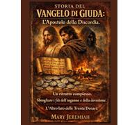 STORIA DEL VANGELO DI GIUDA:: L'Apostolo della Discordia. Un ritratto complesso. Sbrogliare i fili dell'inganno e della devozione. L'altro lato delle Trenta Denari.