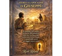 STORIA DELL'APOCALISSE DI GIUSEPPE:: Il cammino dell'umiltà, un'ascesa alla grandezza, una vita con uno scopo, svelare una storia di fede, i tunnel delle prove, un viaggio verso il trionfo
