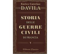 Storia delle guerre civili di Francia: Volume 5. Parte 1- 2