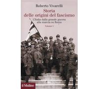 Storia delle origini del fascismo. L'Italia dalla grande guerra alla marcia su Roma