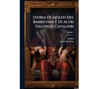 Storia Di Ajolfo Del Barbicone E Di Altri Valorosi Cavalieri; Volume 1